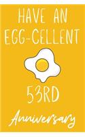 Have An Egg-Cellent 53rd Anniversary: Funny 53rdHave an Egg-cellent anniversary Birthday Gift Journal / Notebook / Diary Quote (6 x 9 - 110 Blank Lined Pages)