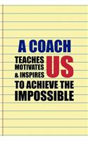 A Coach Teaches Motivates & Inspires Us To Achieve The Impossible