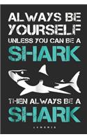 Always Be Yourself Unless You Can Be A Shark Then Always Be A Shark: (6x9 Journal): Lined Writing Notebook, 120 Pages
