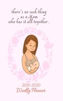 There's No Such Thing As A Mom Who Has All Together: 2019-2020 Weekly Planner 8.5 x 11 Calendar With To-Do List
