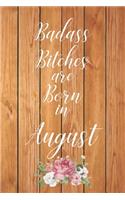 Badass Bitches are Born in August: Cute Funny Journal / Notebook / Diary Gift for Women, Perfect Birthday Card Alternative For Coworker or Friend (Blank Line 110 pages)