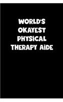 World's Okayest Physical Therapy Aide Notebook - Physical Therapy Aide Diary - Physical Therapy Aide Journal - Funny Gift for Physical Therapy Aide