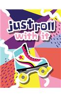 Just Roll With It!