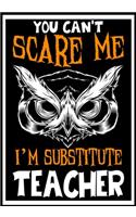 You Can't Scare me i'm a Substitute Teacher