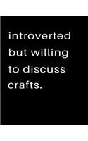 Introverted But Willing To Discuss Crafts