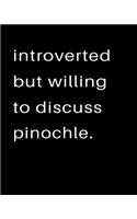 Introverted But Willing To Discuss Pinochle