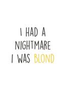 I had a Nightmare i was blond