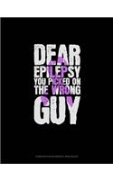 Dear Epilepsy You Picked On The Wrong Guy: Composition Notebook: Wide Ruled(381 Composition Notebook: Wide Ruled)