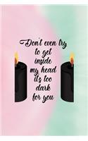 Don't Even Try To Get Inside My Head It's Too Dark For You: All Purpose 6x9 Blank Lined Notebook Journal Way Better Than A Card Trendy Unique Gift Green And Pink Dark