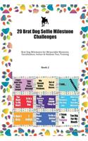 20 Brat Dog Selfie Milestone Challenges: Brat Dog Milestones for Memorable Moments, Socialization, Indoor & Outdoor Fun, Training Book 2