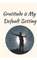 Gratitude Is My Default Setting