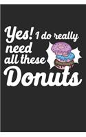 Yes I Do Really Need All These Donuts: Composition Lined Notebook Journal For Women And Girls for Tracking water intake, sleep tracking, Daily tracking.