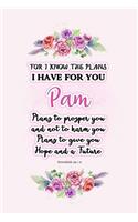 I know the plans I have for you Pam