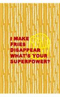 I Make Fries Disappear What's Your Superpower?