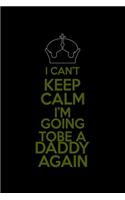 I Can't Keep Calm I'm Gonna Be A Daddy Again