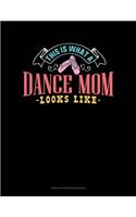 This Is What A Dance Mom Looks Like: Unruled Composition Book