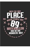 Math The Only Place Where People Buy 89 Watermelon And No One Wonders Why: Funny Cool Maths Journal - Notebook - Workbook - Diary - Planner-6x9 - 120 Blank Pages - Cute Gift For Math Teachers, Math Students, Math Lovers, ma