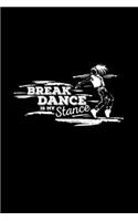 Break dance is my stance