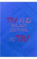 Try And Fail, But Don't Fail To Try.: All Purpose 6x9 Blank Lined Notebook Journal Way Better Than A Card Trendy Unique Gift Blue Texture Fail