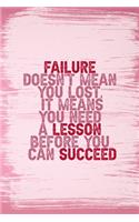 Failure Doesn't Mean You Lost, It Means You Need A Lesson Before You Can Succeed: All Purpose 6x9 Blank Lined Notebook Journal Way Better Than A Card Trendy Unique Gift Pink Pincel Fail