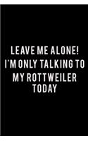 Leave me alone I'm Only talking to my Rottweiler today: 110 Game Sheets - 660 Tic-Tac-Toe Blank Games - Soft Cover Book for Kids for Traveling & Summer Vacations - Mini Game - Clever Kids - 110 Lined page