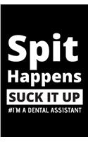 Spit happens suck it up I'm a dental assistant: Dental assistant Notebook journal Diary Cute funny humorous blank lined notebook Gift for dentist student hospital college ruled graduation gift ...