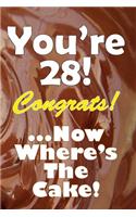 You're 28! Congrats! ...Now Where's The Cake!: Funny Sarcastic Birthday Journal Blank Lined Notebook Journal 100 Page To Do Shopping List