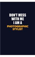 Don't Mess With Me I Am A Photographic Stylist