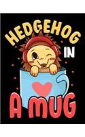 Hedgehog In A Mug: Adorable Baby Hedgehog in a Mug Blank Sketchbook to Draw and Paint (110 Empty Pages, 8.5" x 11")
