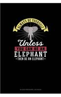 Always Be Yourself Unless You Can Be An Elephant Then Be An Elephant: Blood Pressure Log Book(363 Blood Pressure Log Book)