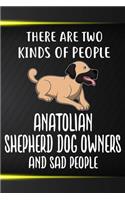 There Are Two Kinds Of People Anatolian Shepherd Dog Owners And Sad People