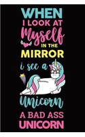 When I Look At Myself In The Mirror I See A Unicorn A Bad Ass Unicorn