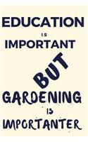 Education Is Important But Gardening Is Importanter