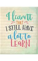 I learnt that I still have a lot to learn