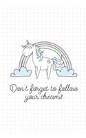 Don't Forget to Follow Your Dreams: Unicorn College Lined Composition Notebook, 6x9, 100 Pages