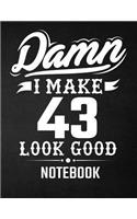 Damn I Make 43 Look Good Notebook: Funny Birthday Notebook - Blank Line Composition Notebook and Journal for 43rd Birthday Gift: Funny Birthday Quote (8.5 x 11 - 110 pages)