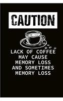 Caution Lack of Coffee May Cause Memory Loss and Sometimes Memory Loss: Coffee Journal Notebook
