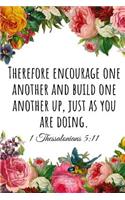 Therefore Encourage One Another and Build One Another Up, Just as You Are Doing. 1 Thessalonians 5