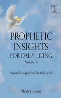 Prophetic Insights For Daily Living Volume 3