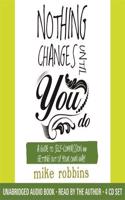 Nothing Changes Until You Do: A Guide to Self-Compassion and Getting Out of Your Own Way