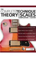 The Complete Technique, Theory and Scales: Compilation for Guitar