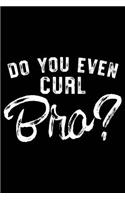 Do You Even Curl Bro?: Curling 120 Pages 6 X 9 Inches Journal