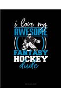 I Love My Awesome Fantasy Hockey Dude