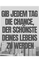 Gib Jedem Tag Die Chance, Der Schönste Deines Lebens Zu Werden