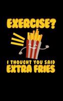 Exercise I Thought You Said Extra Fries: Funny Resolution Gift: This Is a Blank, Lined Journal That Makes a Perfect New Year Resolution's Gift for Men or Women. It's 6x9 with 120 Pages, a C