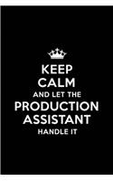 Keep Calm and Let the Production Assistant Handle It: Blank Lined 6x9 Production Assistant Quote Journal/Notebooks as Gift for Birthday, Holidays, Anniversary, Thanks Giving, Christmas, Graduation for Y