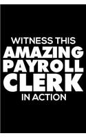Witness This Amazing Payroll Clerk in Action: Funny Writing Notebook, Journal for Work, Daily Diary, Planner, 6x9 Ruled, Organizer for Payroll Clerks, Human Resources