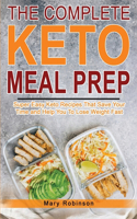 The Complete Keto Meal Prep: Super Easy Keto Recipes That Save Your Time and Help You To Lose Weight Fast