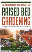 FOR BEGINNERS AND BEYOND, CONTAINER AND RAISED BED GARDENING