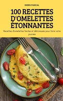 100 Recettes d'Omelettes Etonnantes